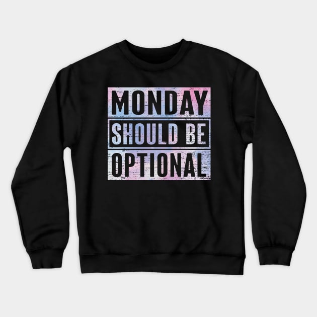 Monday Should Be Optional Crewneck Sweatshirt by ryanjaycruz